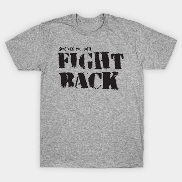 Sometimes You Gotta Fight Back T-Shirt by bykenique